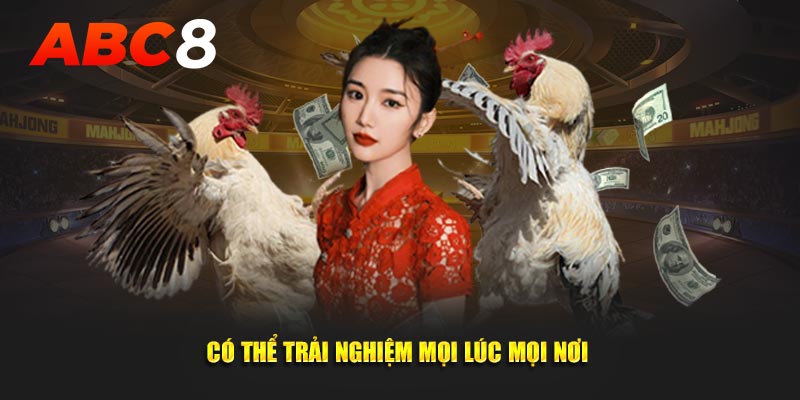 Có thể tham gia vào mọi lúc cũng như mọi nơi