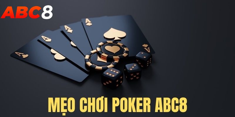 Phương pháp nắm chắc phần thắng trong game bài Poker ABC8